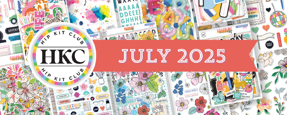 July 2025 Hip Kits for Scrapbooking, Card Making and Paper Crafting